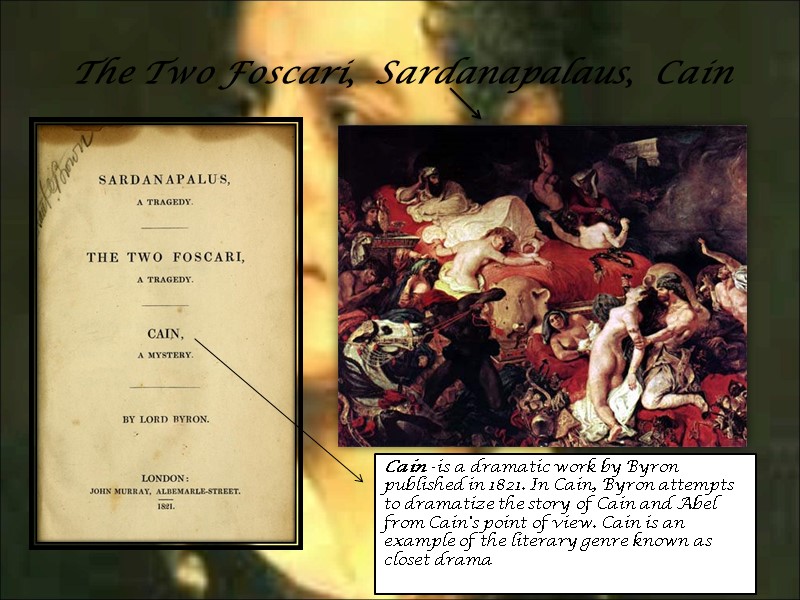 The Two Foscari,  Sardanapalaus,  Cain Cain - is a dramatic work by